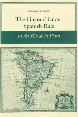 Los guaraníes bajo dominio español en el Río de la Plata - The Guaran Under Spanish Rule in the Ro de la Plata