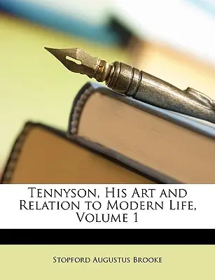 Tennyson, su arte y relación con la vida moderna, volumen 1 - Tennyson, His Art and Relation to Modern Life, Volume 1