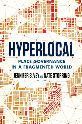 Hiperlocal: La gobernanza de los lugares en un mundo fragmentado - Hyperlocal: Place Governance in a Fragmented World