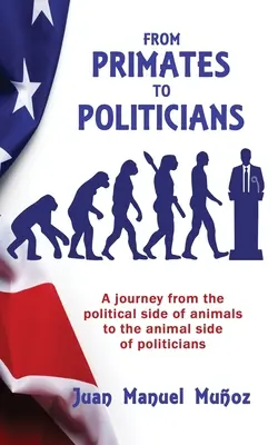 De primates a políticos: Un viaje del lado político de los animales al lado animal de los políticos - From Primates to Politicians: A journey from the political side of animals to the animal side of politicians