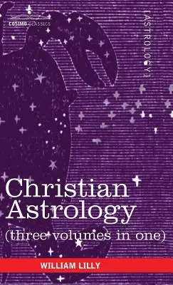 Astrología Cristiana (Tres Volúmenes en Uno) - Christian Astrology (Three Volumes in One)