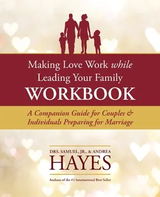 Making Love Work While Leading Your Family Workbook: Guía para parejas y personas que se preparan para el matrimonio - Making Love Work While Leading Your Family Workbook: A Companion Guide for Couples and Individuals Preparing for Marriage