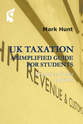 Fiscalidad en el Reino Unido: Una Guía Simplificada para Estudiantes: Edición Finance ACT 2022 - UK Taxation: A Simplified Guide for Students: Finance ACT 2022 Edition