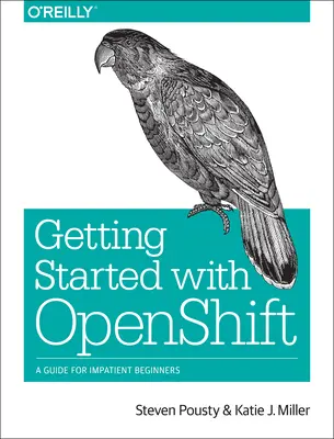 Primeros pasos con Openshift: Guía para principiantes impacientes - Getting Started with Openshift: A Guide for Impatient Beginners