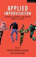 Improvisación aplicada: Dirigir, colaborar y crear más allá del teatro - Applied Improvisation: Leading, Collaborating, and Creating Beyond the Theatre