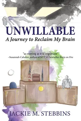 Unwillable: Un viaje para recuperar mi cerebro - Unwillable: A Journey to Reclaim My Brain