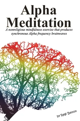 Meditación Alfa: Un ejercicio de atención plena no religioso que produce ondas cerebrales sincrónicas de frecuencia Alfa. - Alpha Meditation: A nonreligious mindfulness exercise that produces synchronous Alpha frequency brainwaves