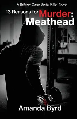 13 Razones para asesinar a Meathead: Una novela de la asesina en serie Britney Cage (13 razones para asesinar nº 2) - 13 Reasons for Murder Meathead: A Britney Cage Serial Killer Novel (13 Reasons for Murder #2)