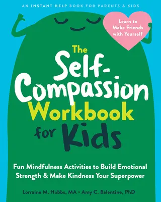 El cuaderno de autocompasión para niños: Actividades divertidas de atención plena para desarrollar la fortaleza emocional y hacer de la bondad tu superpoder - The Self-Compassion Workbook for Kids: Fun Mindfulness Activities to Build Emotional Strength and Make Kindness Your Superpower
