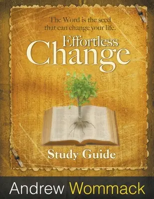 Guía de Estudio del Cambio sin Esfuerzo: La Palabra es la semilla que puede cambiar tu vida - Effortless Change Study Guide: The Word is the seed that can change your life.