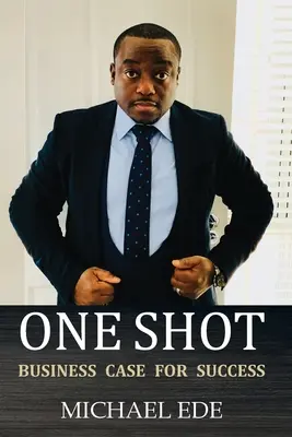 One Shot (Business Case for Success): La receta para los mejores empresarios y líderes empresariales del siglo XXI - One Shot (Business Case for Success): The Recipe for Top Entrepreneurs & Business Leaders in the 21st Century