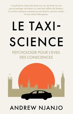 La Ciencia del Taxi: Psychologie Pour L'Eveil des Consciences - Le Taxi Science: Psychologie Pour L'Eveil des Consciences