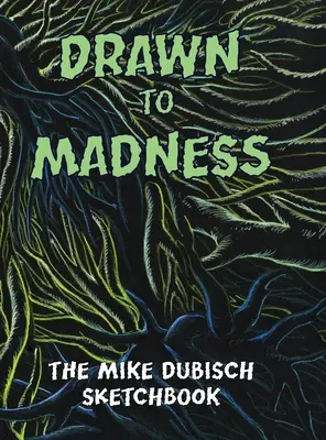 Dibujados a la locura, el cuaderno de Mike Dubisch - Drawn to Madness, The Mike Dubisch Sketchbook