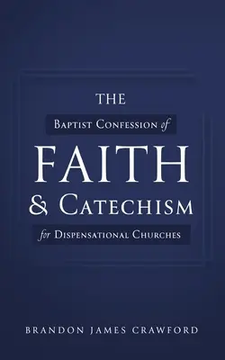 La Confesión de Fe Bautista y el Catecismo para Iglesias Dispensacionales - The Baptist Confession of Faith and Catechism for Dispensational Churches