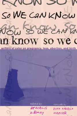 Para que sepamos: Escritores de color sobre el embarazo, la pérdida, el aborto y el nacimiento - So We Can Know: Writers of Color on Pregnancy, Loss, Abortion, and Birth