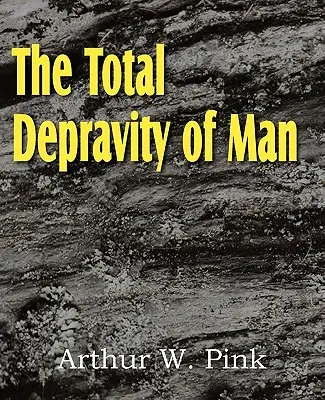 La Depravación Total del Hombre - The Total Depravity of Man