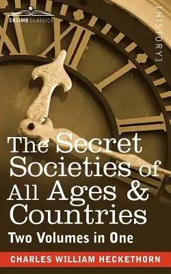 Las sociedades secretas de todas las épocas y países (dos volúmenes en uno) - The Secret Societies of All Ages & Countries (Two Volumes in One)