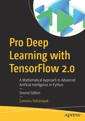 Pro Deep Learning con Tensorflow 2.0: Una aproximación matemática a la inteligencia artificial avanzada en Python - Pro Deep Learning with Tensorflow 2.0: A Mathematical Approach to Advanced Artificial Intelligence in Python