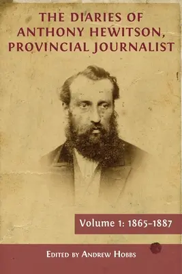 Diarios de Anthony Hewitson, periodista de provincias, volumen 1: 1865-1887 - The Diaries of Anthony Hewitson, Provincial Journalist, Volume 1: 1865-1887