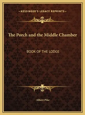 El Pórtico y la Cámara del Medio: Libro de la Logia - The Porch and the Middle Chamber: Book of the Lodge