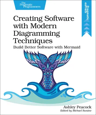 Creación de software con técnicas modernas de diagramación: Construir mejor software con Mermaid - Creating Software with Modern Diagramming Techniques: Build Better Software with Mermaid