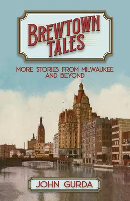 Brewtown Tales: Más historias de Milwaukee y más allá - Brewtown Tales: More Stories from Milwaukee and Beyond