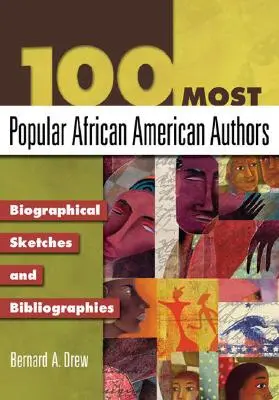 Los 100 autores afroamericanos más populares: Reseñas biográficas y bibliografías - 100 Most Popular African American Authors: Biographical Sketches and Bibliographies