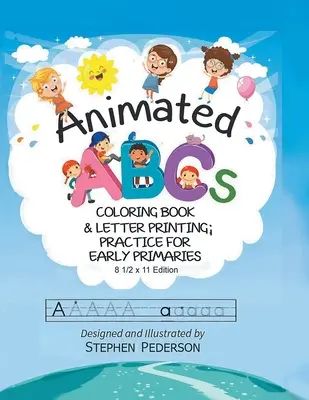 El abecedario animado: Coloring Book & Letter Printing Practice for Early Primaries: Libro para colorear y práctica de impresión de letras para los primeros años de primaria - Animated ABC's: Coloring Book & Letter Printing Practice for Early Primaries: Coloring Book & Letter Printing Practice for Early Prima