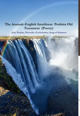 El Antiguo Testamento Peshitta Interlineal Arameo-Inglés (Poesía) Job, Salmos, Proverbios, Eclesiastés, Cantar de los Cantares) - The Aramaic-English Interlinear Peshitta Old Testament (Poetry) Job, Psalms, Proverbs, Ecclesiastes, Song of Solomon)