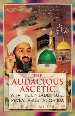 El asceta audaz: Lo que las cintas de Bin Laden revelan sobre Al Qaeda - The Audacious Ascetic: What the Bin Laden Tapes Reveal about Al-Qa'ida