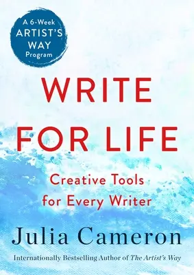 Escribir para vivir: Herramientas creativas para todo escritor (un programa de seis semanas de El camino del artista) - Write for Life: Creative Tools for Every Writer (a 6-Week Artist's Way Program)