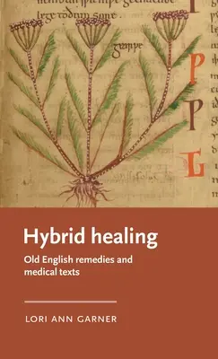 Curación híbrida: Remedios ingleses antiguos y textos médicos - Hybrid Healing: Old English Remedies and Medical Texts
