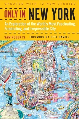 Sólo en Nueva York: Una exploración de la ciudad más fascinante, frustrante e irreprimible del mundo - Only in New York: An Exploration of the World's Most Fascinating, Frustrating, and Irrepressible City