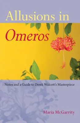 Alusiones en Omeros: Notas y guía de la obra maestra de Derek Walcott - Allusions in Omeros: Notes and a Guide to Derek Walcott's Masterpiece