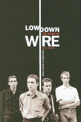 Lo más bajo: La historia de Wire - Lowdown: The Story of Wire