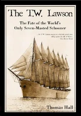 El T.W. Lawson El destino de la única goleta de siete mástiles del mundo - The T.W. Lawson: The Fate of the World's Only Seven-Masted Schooner