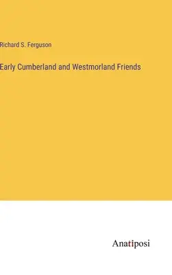 Los primeros amigos de Cumberland y Westmorland - Early Cumberland and Westmorland Friends
