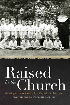 Criado por la Iglesia: Crecer en los orfanatos católicos de Nueva York - Raised by the Church: Growing Up in New York City's Catholic Orphanages