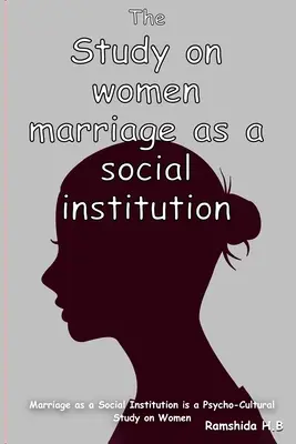 El matrimonio como institución social es un estudio psicocultural sobre la mujer - Marriage as a Social Institution is a Psycho-Cultural Study on Women