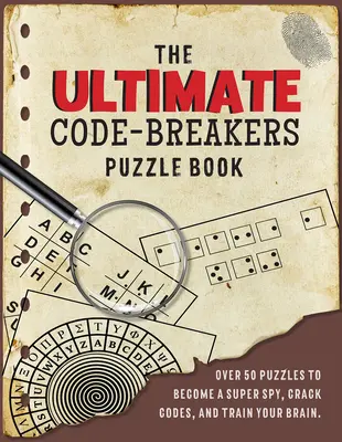 El libro definitivo de los rompecabezas descifradores de códigos: Más de 50 rompecabezas para convertirte en un superespía, descifrar códigos y entrenar tu cerebro. - The Ultimate Code-Breaker's Puzzle Book: Over 50 Puzzles to Become a Super Spy, Crack Codes, and Train Your Brain!