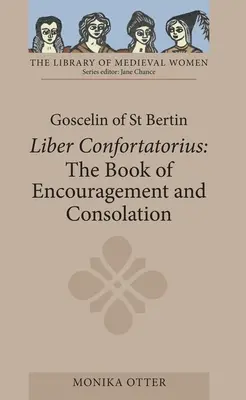 Goscelino de San Bertín: El libro del ánimo y la consolación [Liber Confortatorius] - Goscelin of St Bertin: The Book of Encouragement and Consolation [Liber Confortatorius]