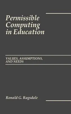 Informática admisible en la educación: Valores, supuestos y necesidades - Permissible Computing in Education: Values, Assumptions, and Needs