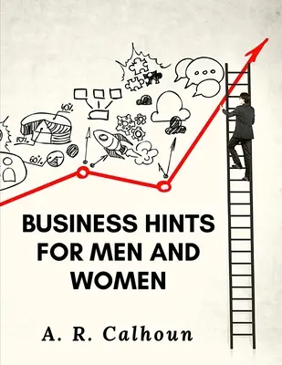 Consejos de negocios para hombres y mujeres: Leyes y reglas básicas para triunfar en los negocios - Business Hints for Men and Women: Basic Laws and Rules for Success in Business