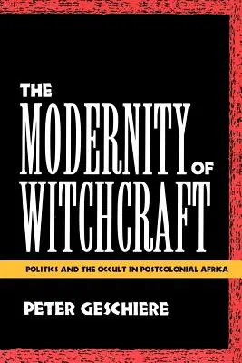 La modernidad de la brujería La modernidad de la brujería: Política y ocultismo en el África poscolonial Política y ocultismo en el África poscolonial - The Modernity of Witchcraft Modernity of Witchcraft: Politics and the Occult in Postcolonial Africa Politics and the Occult in Postcolonial Africa