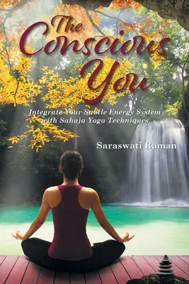 El Tú Consciente: Integra Tu Sistema Energético Sutil con las Técnicas de Sahaja Yoga - The Conscious You: Integrate Your Subtle Energy System with Sahaja Yoga Techniques