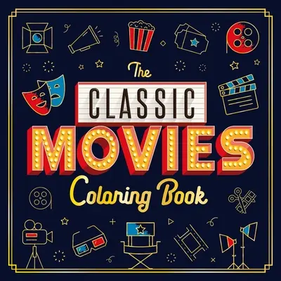 Libro para colorear de películas clásicas: Libro para colorear para adultos - The Classic Movies Coloring Book: Adult Coloring Book