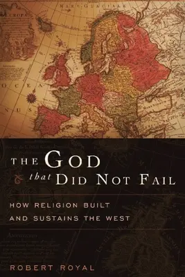 El Dios que no falló: Cómo la religión construyó y sostiene Occidente - The God That Did Not Fail: How Religion Built and Sustains the West