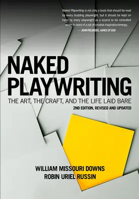 Dramaturgia al desnudo, 2ª edición revisada y actualizada: El arte, el oficio y la vida al desnudo - Naked Playwriting, 2nd Edition Revised and Updated: The Art, the Craft, and the Life Laid Bare