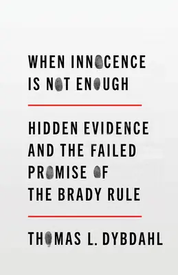 Cuando la inocencia no es suficiente: pruebas ocultas y la promesa fallida de la regla Brady - When Innocence Is Not Enough: Hidden Evidence and the Failed Promise of the Brady Rule