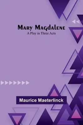 María Magdalena: Una obra en tres actos - Mary Magdalene: A Play in Three Acts